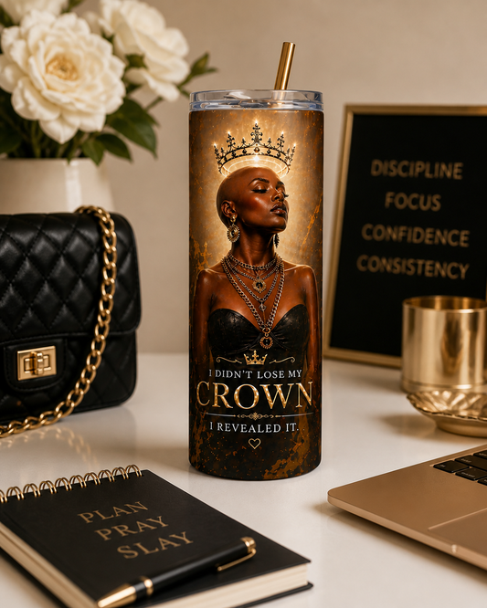 I Didn't Lose My Crown, I Revealed it Tumbler