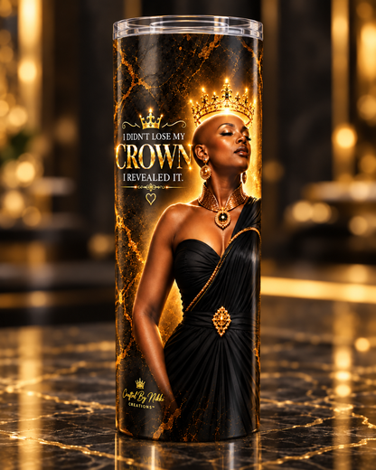 I Didn't Lose My Crown, I Revealed it Tumbler